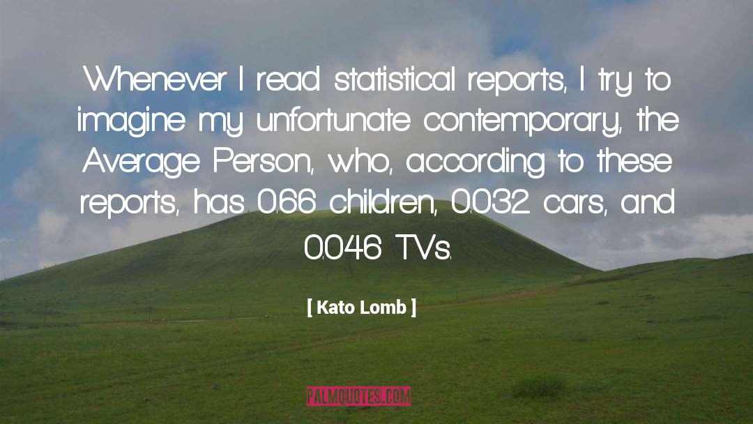 Kato Lomb Quotes: Whenever I read statistical reports,