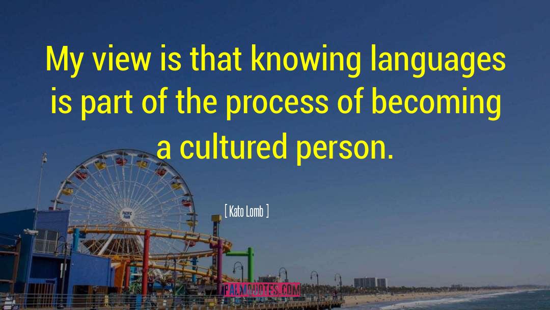 Kato Lomb Quotes: My view is that knowing