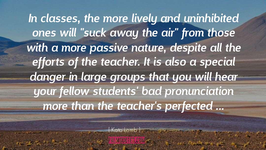 Kato Lomb Quotes: In classes, the more lively