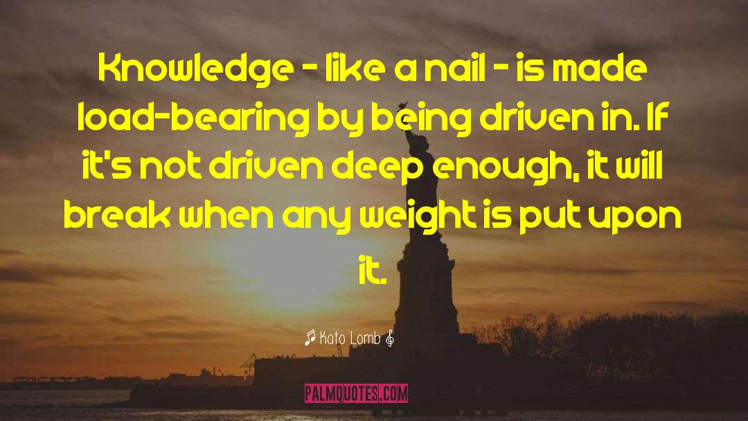 Kato Lomb Quotes: Knowledge - like a nail