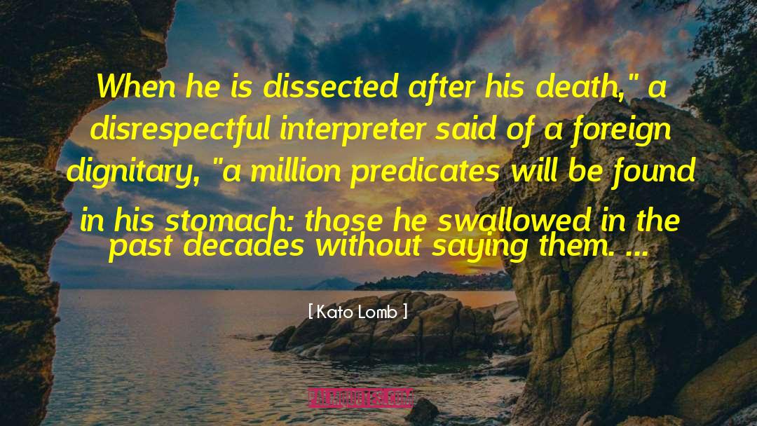 Kato Lomb Quotes: When he is dissected after