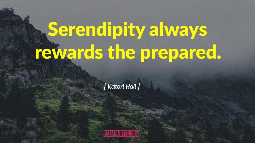 Katori Hall Quotes: Serendipity always rewards the prepared.