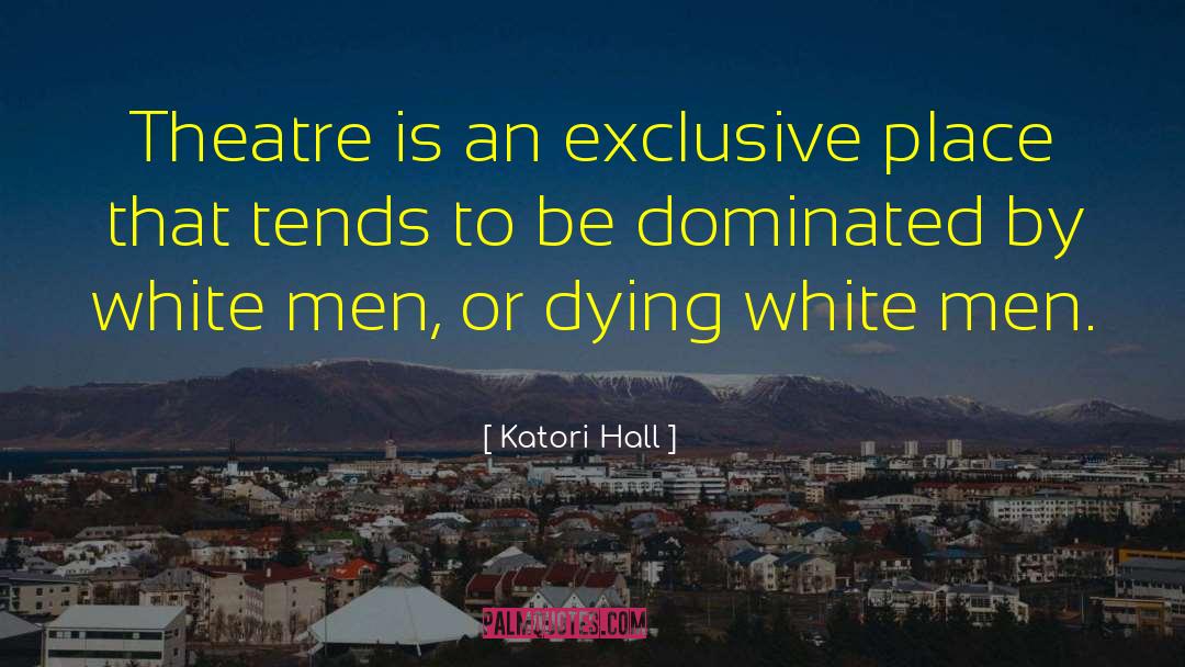 Katori Hall Quotes: Theatre is an exclusive place