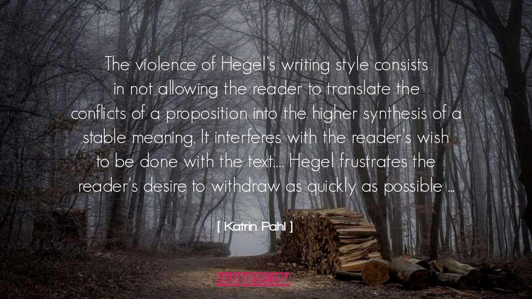 Katrin Pahl Quotes: The violence of Hegel's writing