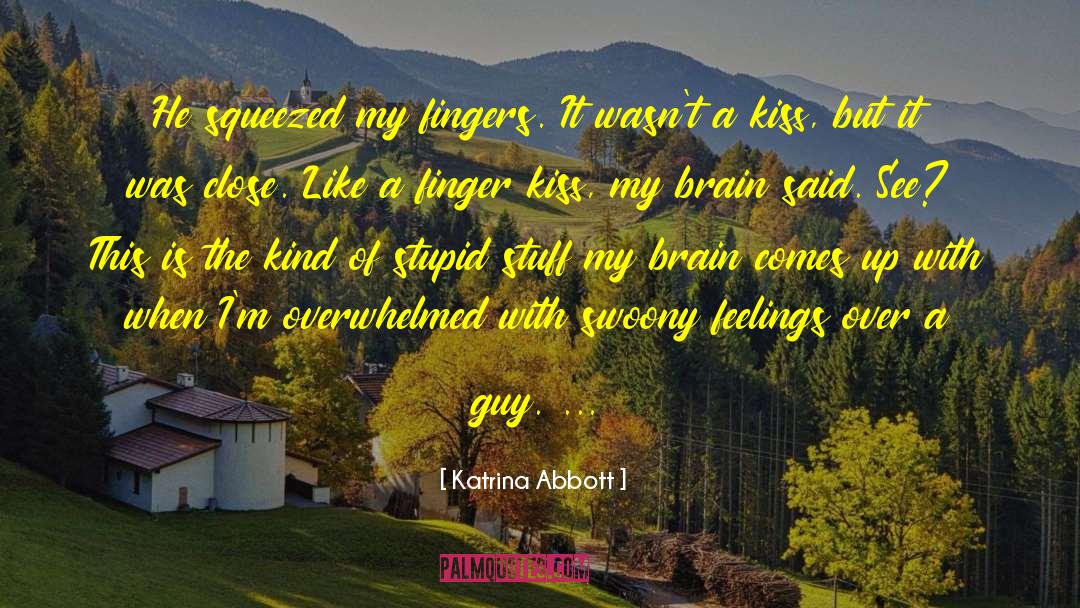 Katrina Abbott Quotes: He squeezed my fingers. It