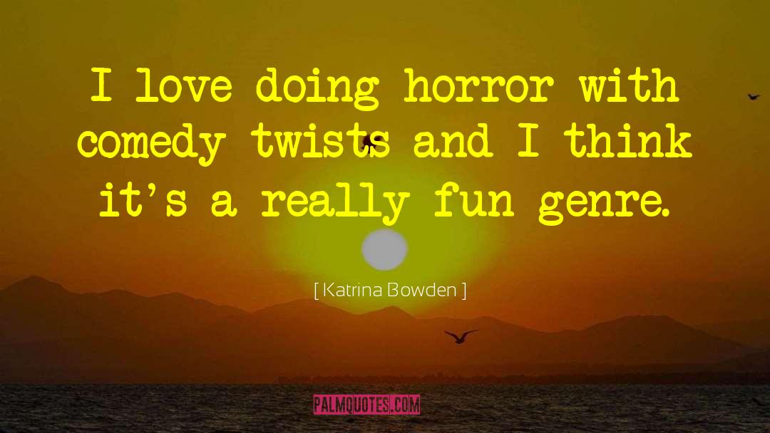 Katrina Bowden Quotes: I love doing horror with