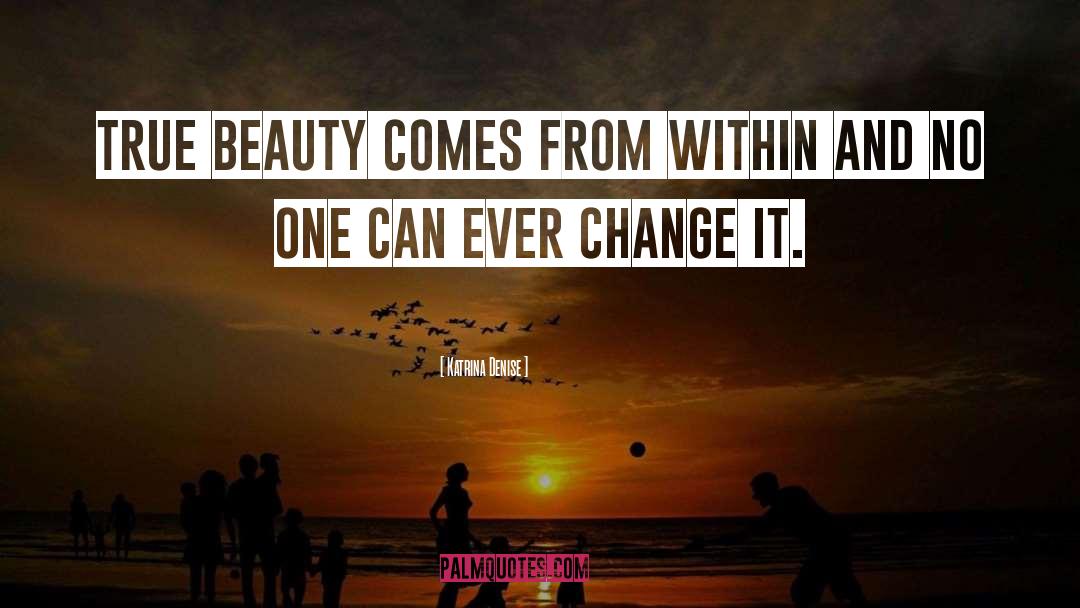 Katrina Denise Quotes: True beauty comes from within