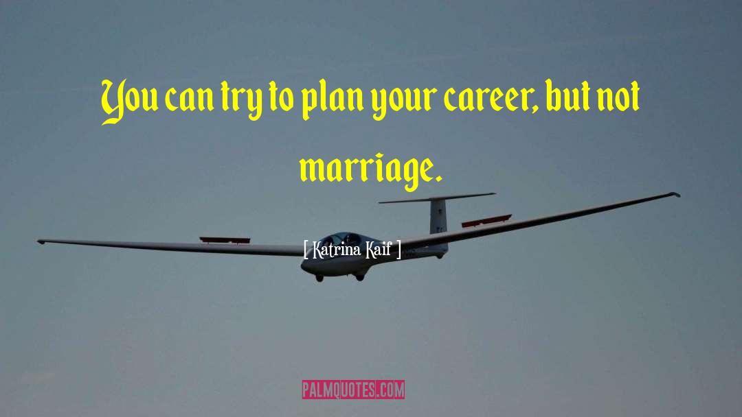 Katrina Kaif Quotes: You can try to plan