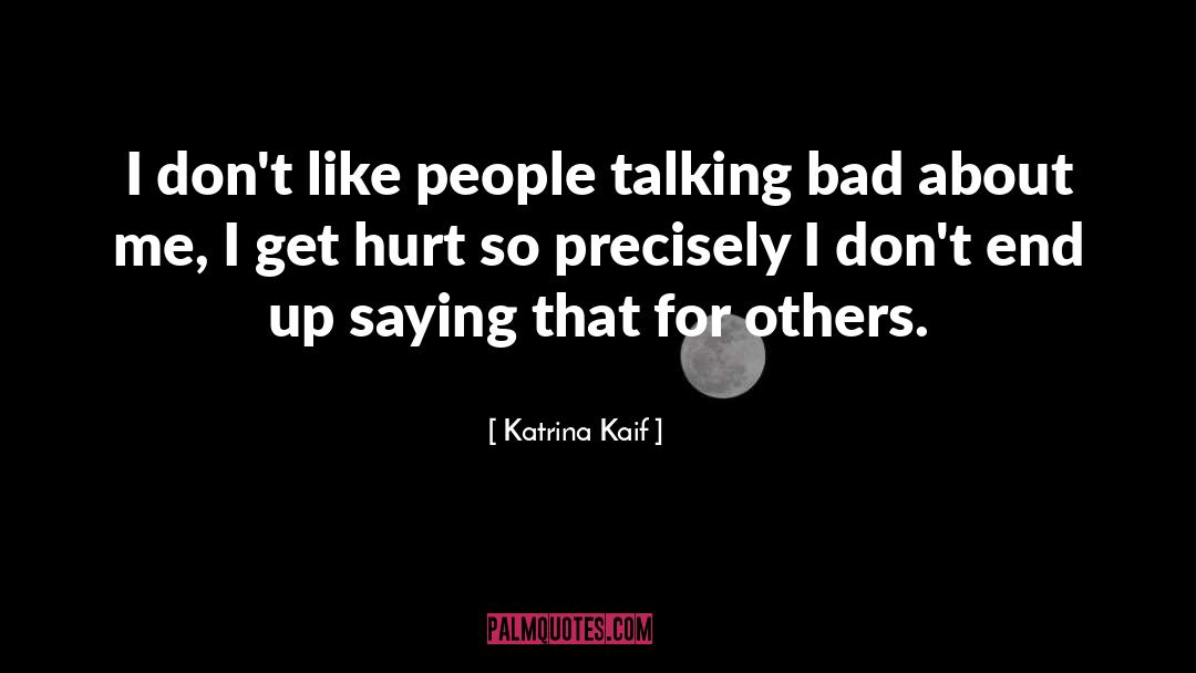 Katrina Kaif Quotes: I don't like people talking
