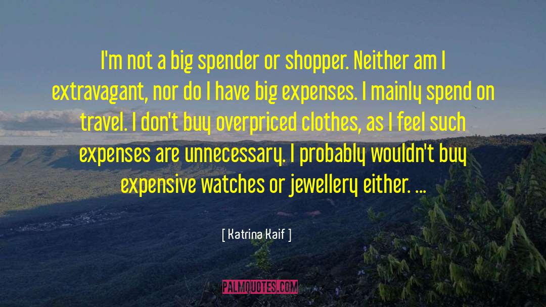 Katrina Kaif Quotes: I'm not a big spender