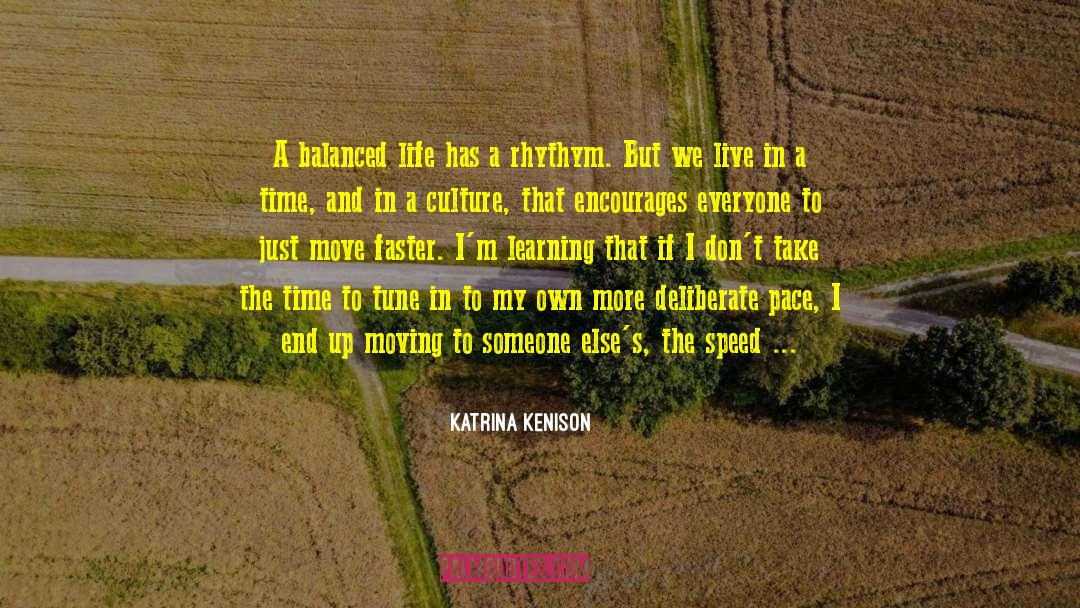 Katrina Kenison Quotes: A balanced life has a
