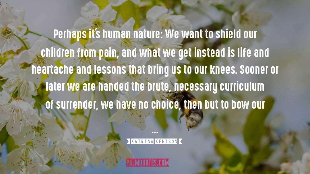 Katrina Kenison Quotes: Perhaps it's human nature: We