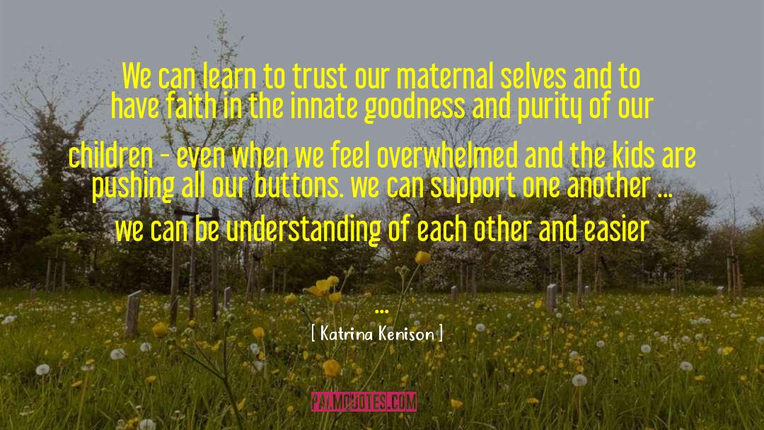 Katrina Kenison Quotes: We can learn to trust
