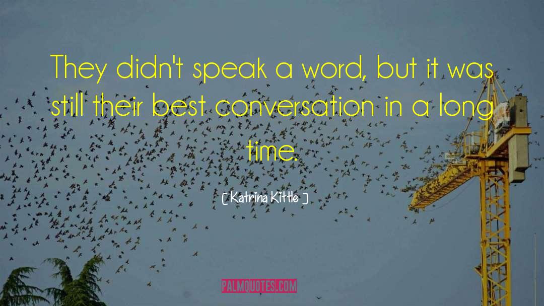 Katrina Kittle Quotes: They didn't speak a word,