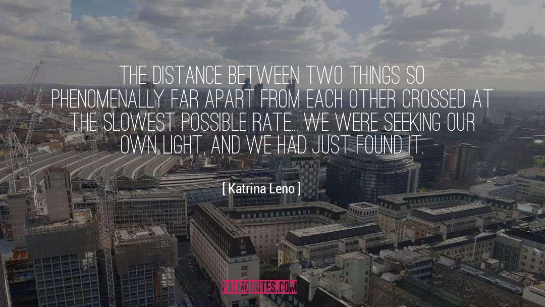 Katrina Leno Quotes: The distance between two things