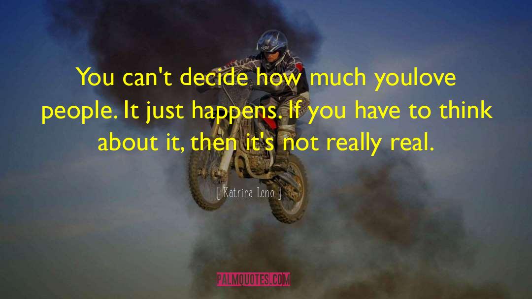 Katrina Leno Quotes: You can't decide how much