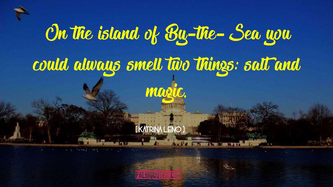 Katrina Leno Quotes: On the island of By-the-Sea