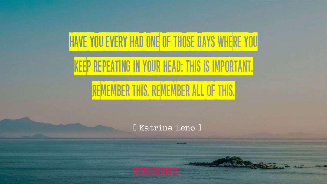 Katrina Leno Quotes: Have you every had one