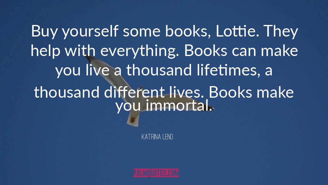 Katrina Leno Quotes: Buy yourself some books, Lottie.