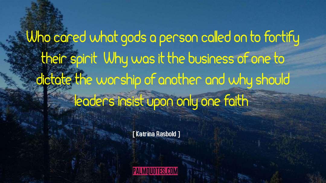 Katrina Rasbold Quotes: Who cared what gods a