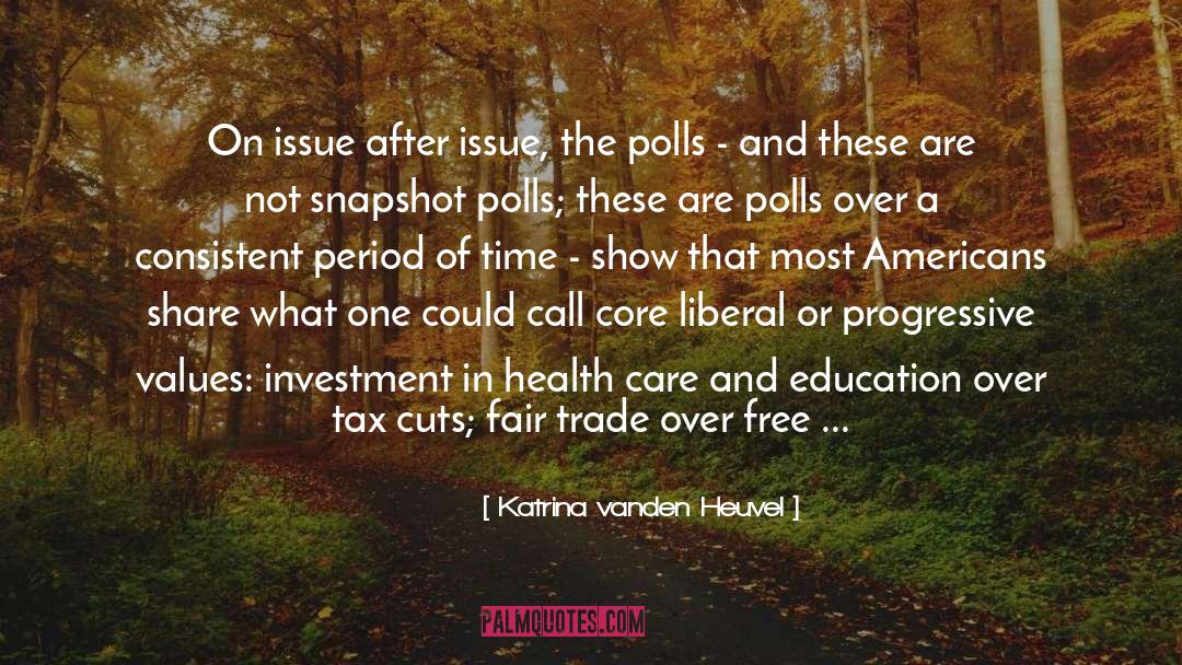 Katrina Vanden Heuvel Quotes: On issue after issue, the