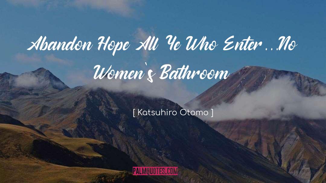 Katsuhiro Otomo Quotes: Abandon Hope All Ye Who