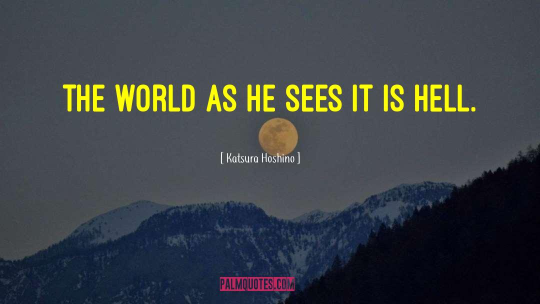 Katsura Hoshino Quotes: The world as he sees