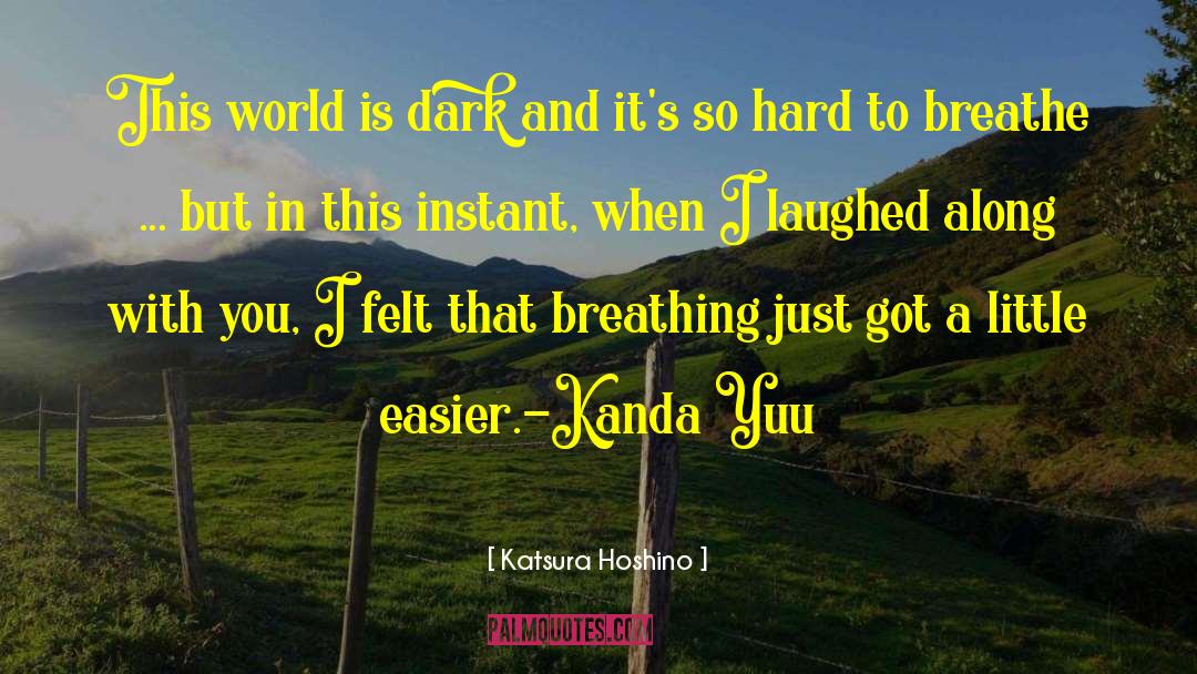 Katsura Hoshino Quotes: This world is dark and