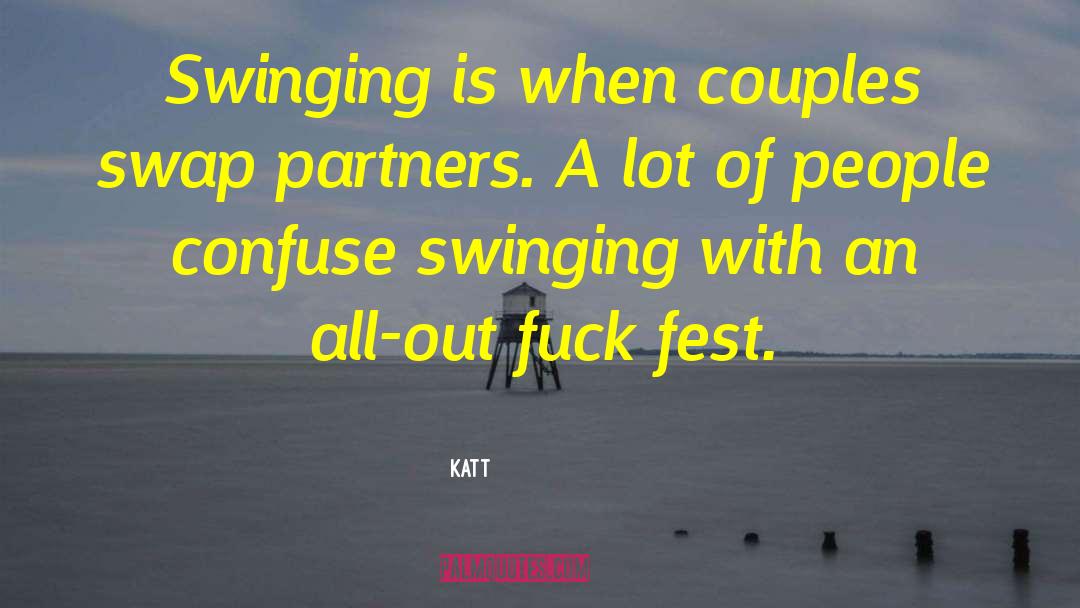 Katt Quotes: Swinging is when couples swap