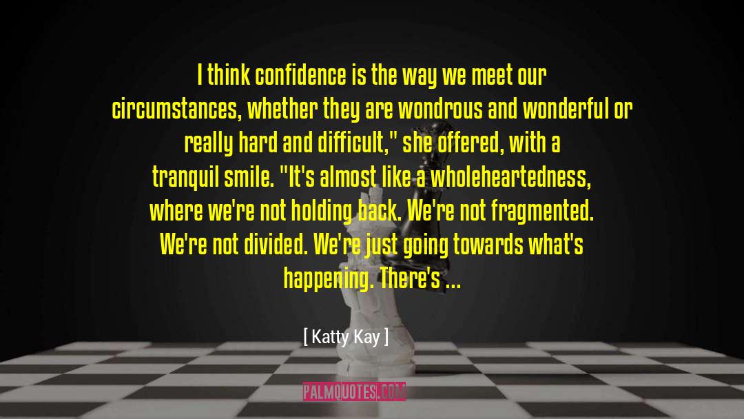 Katty Kay Quotes: I think confidence is the
