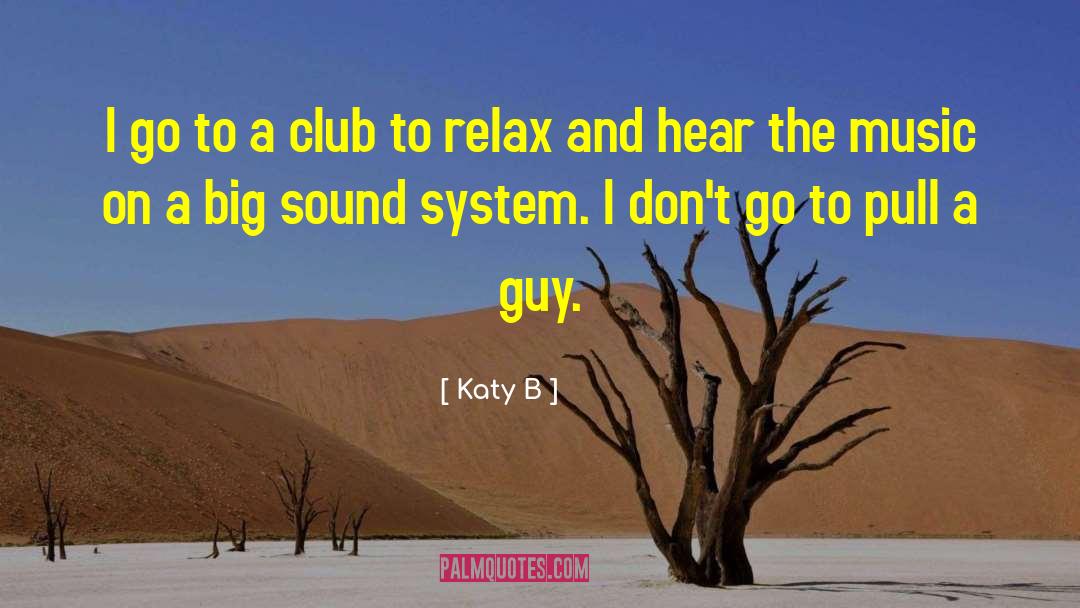 Katy B Quotes: I go to a club