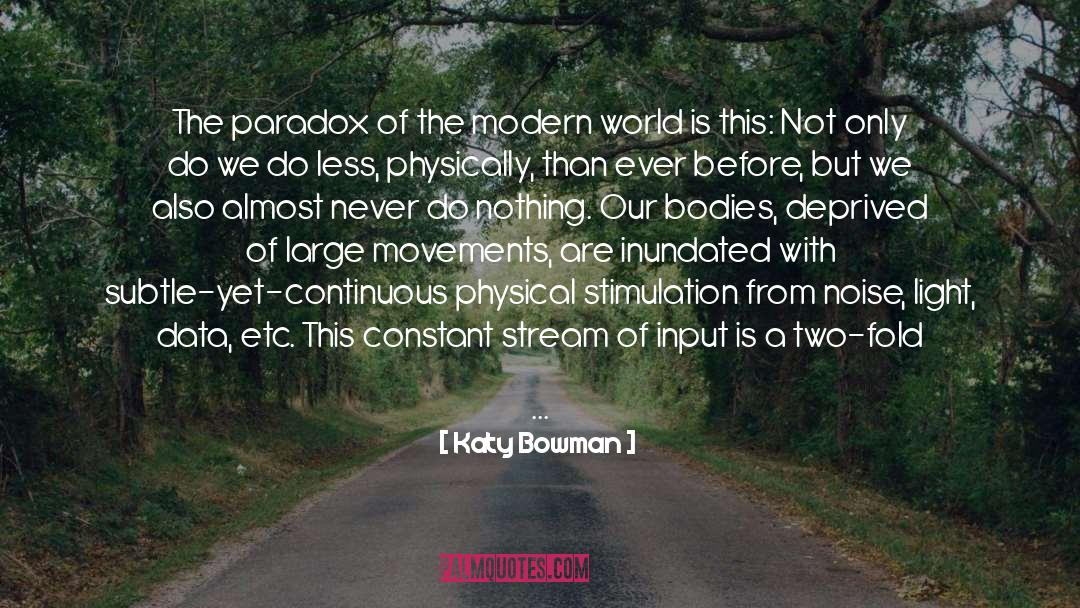 Katy Bowman Quotes: The paradox of the modern