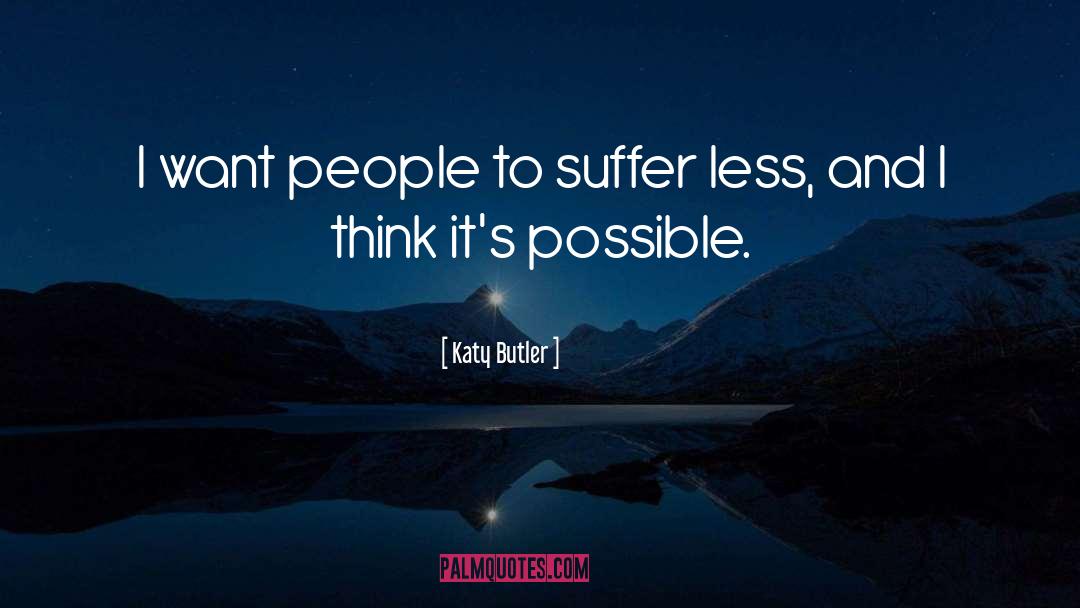 Katy Butler Quotes: I want people to suffer