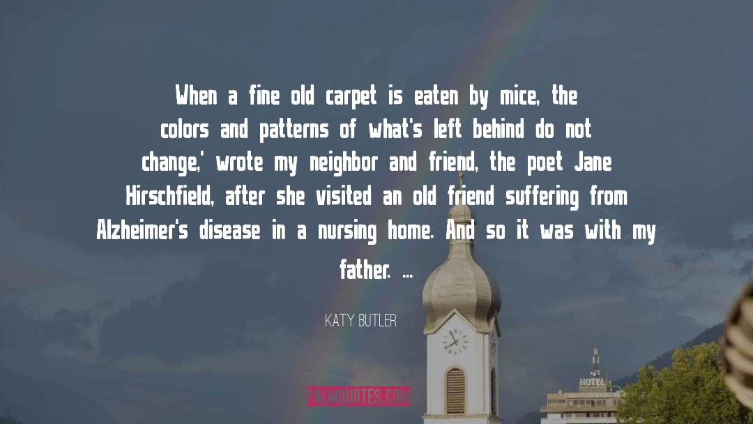 Katy Butler Quotes: When a fine old carpet