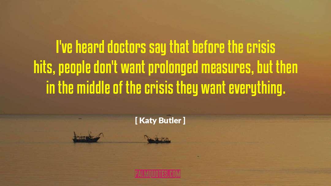 Katy Butler Quotes: I've heard doctors say that