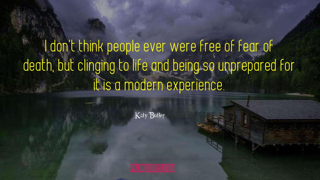 Katy Butler Quotes: I don't think people ever