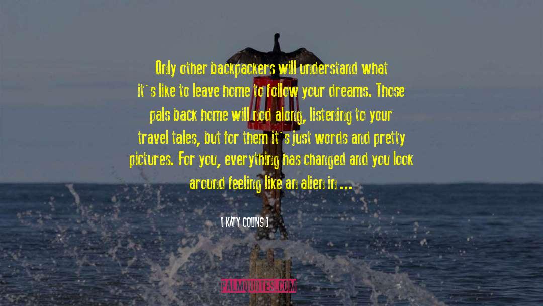 Katy Colins Quotes: Only other backpackers will understand