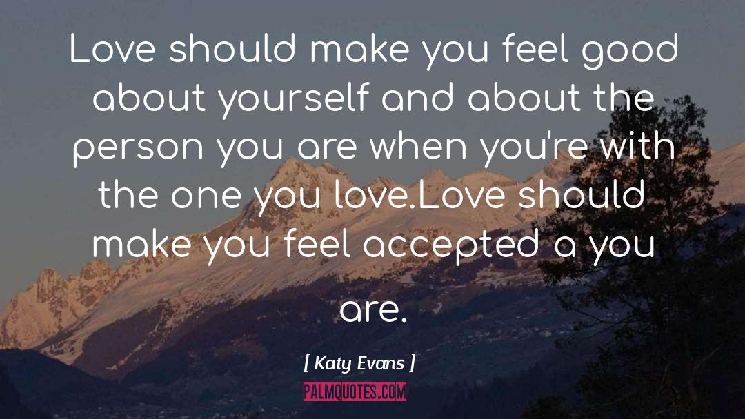 Katy Evans Quotes: Love should make you feel