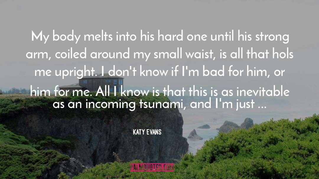 Katy Evans Quotes: My body melts into his