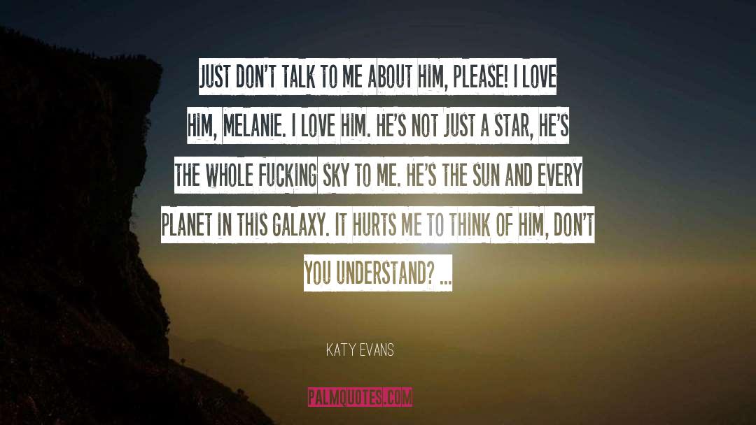 Katy Evans Quotes: Just don't talk to me