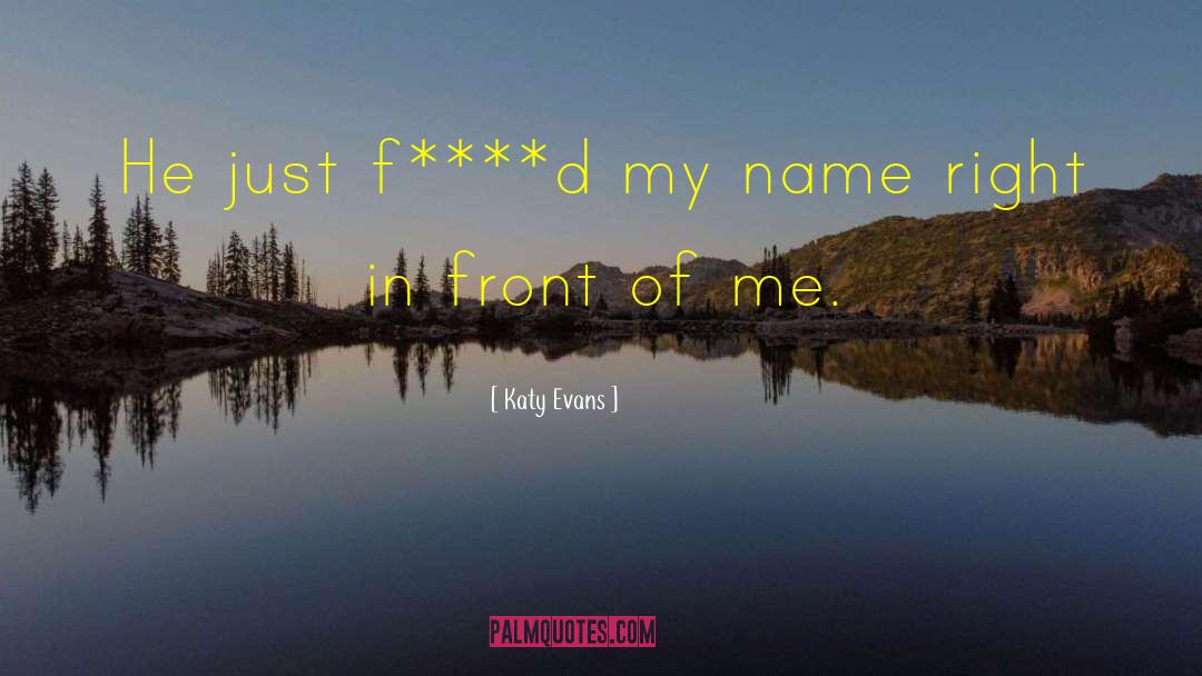 Katy Evans Quotes: He just f****d my name