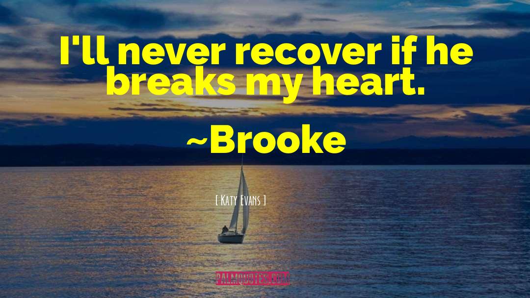 Katy Evans Quotes: I'll never recover if he