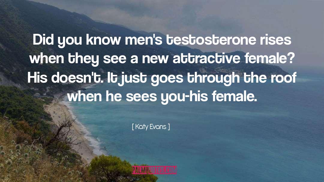 Katy Evans Quotes: Did you know men's testosterone