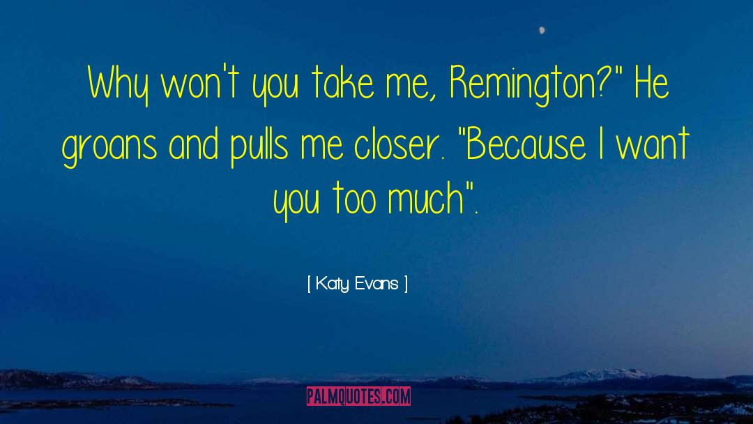 Katy Evans Quotes: Why won't you take me,