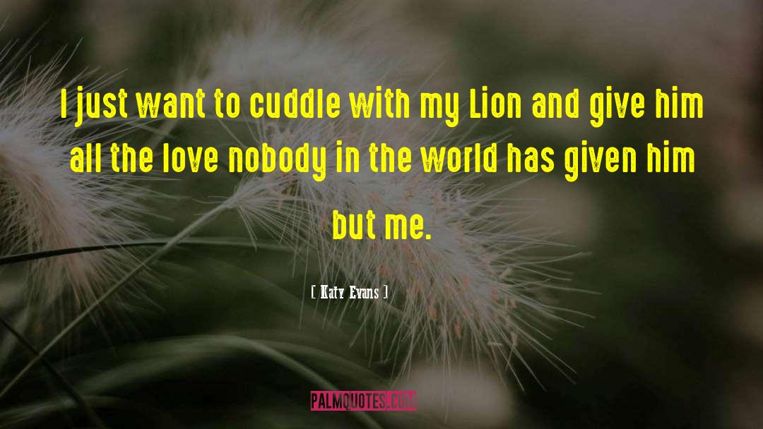 Katy Evans Quotes: I just want to cuddle