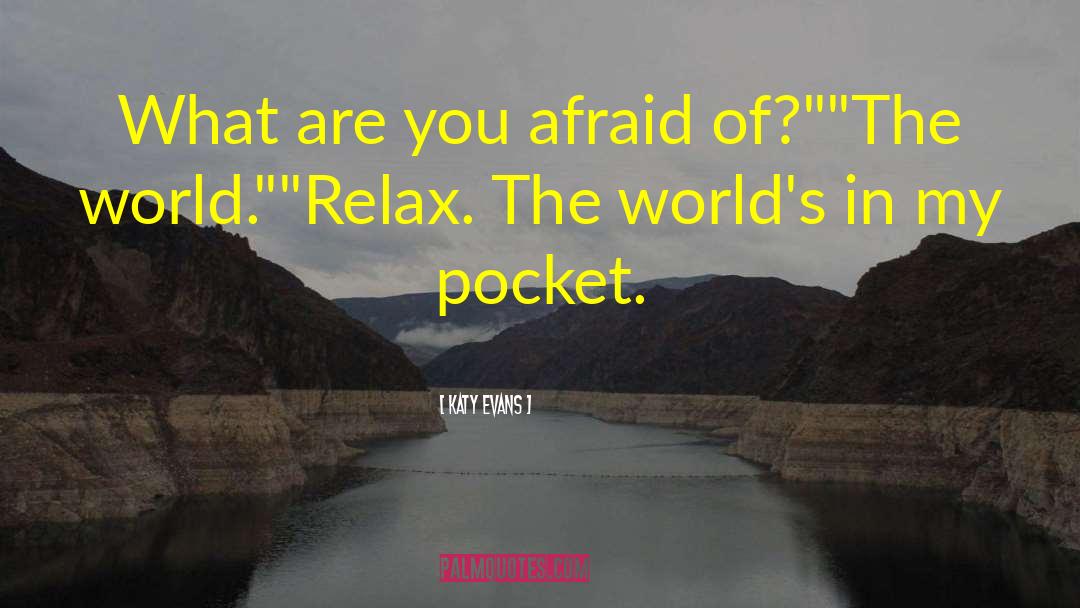 Katy Evans Quotes: What are you afraid of?