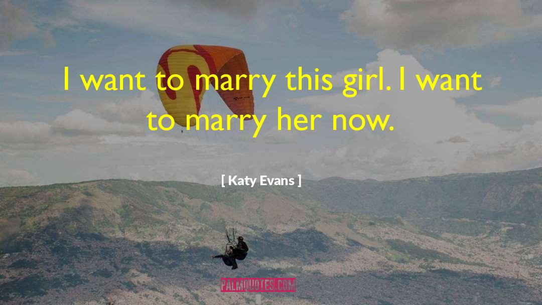 Katy Evans Quotes: I want to marry this
