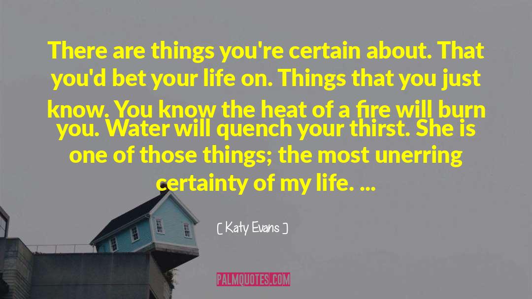 Katy Evans Quotes: There are things you're certain