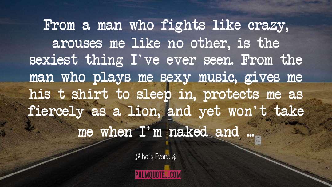 Katy Evans Quotes: From a man who fights