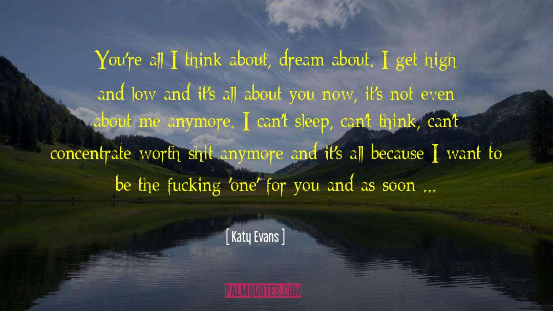 Katy Evans Quotes: You're all I think about,